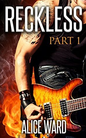 RECKLESS - Part 1 by Alice Ward