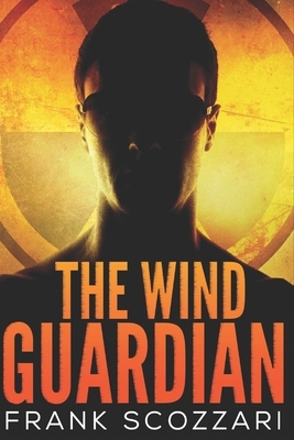 The Wind Guardian: Large Print Edition by Frank Scozzari