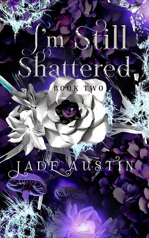 I'm Still Shattered by Jade Austin