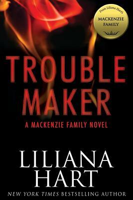 Trouble Maker: A MacKenzie Family Novel by Liliana Hart