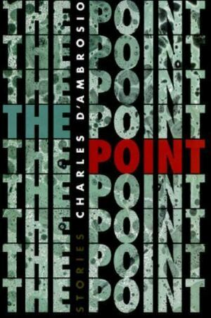 The Point: Stories by Charles D'Ambrosio