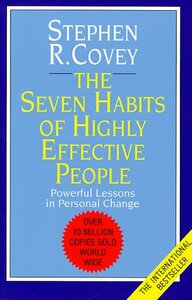 The Seven Habits of Highly Effective People by Stephen R. Covey