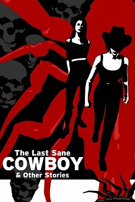 The Last Sane Cowboy & Other Stories by Daniel Merlin Goodbrey