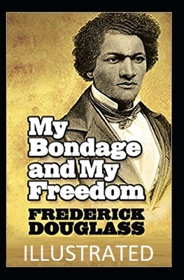 My Bondage and My Freedom Illustrated by Frederick Douglass