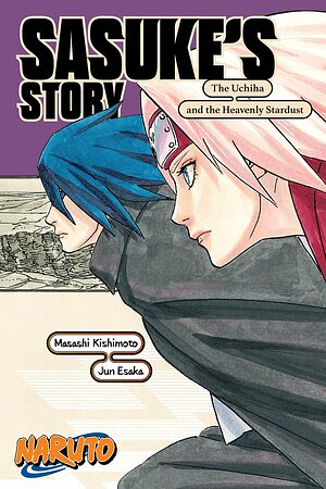 Sasuke's Story: The Uchiha and the Heavenly Stardust by Jun Esaka, Masashi Kishimoto