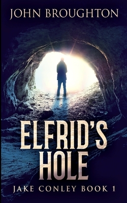 Elfrid's Hole (Jake Conley Book 1) by John Broughton