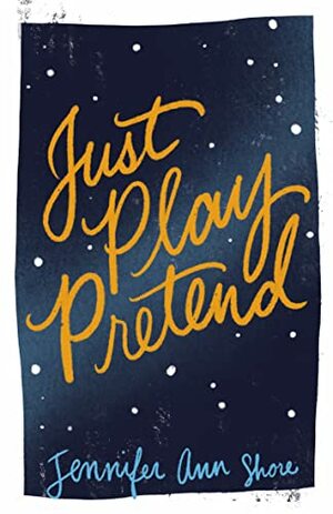 Just Play Pretend by Jennifer Ann Shore