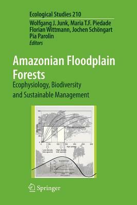 Amazonian Floodplain Forests: Ecophysiology, Biodiversity and Sustainable Management by 