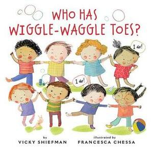 Who Has Wiggle-Waggle Toes? by Francesca Chessa, Vicky Shiefman