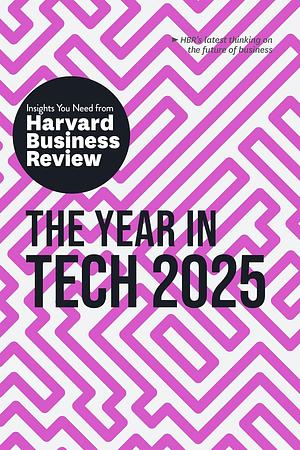 The Year in Tech 2025: The Insights You Need from Harvard Business Review by Alex Tapscott, Gabriele Rosani, Elisa Farri, Harvard Business Review, Amy Webb