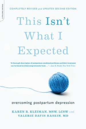 This Isn't What I Expected 2nd edition: Overcoming Postpartum Depression by Karen R. Kleiman, Valerie Davis Raskin