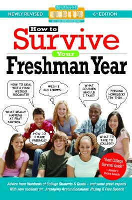 How to Survive Your Freshman Year: By Hundreds of Sophomores, Juniors and Seniors Who Did by 