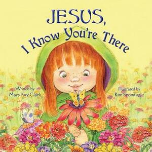 Jesus, I Know You're There by Mary Kay Clark