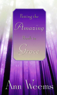 Putting the Amazing Back in Grace by Ann Weems