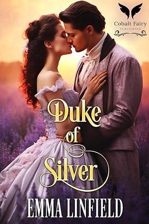 Duke of Silver: A Historical Regency Romance Novel by Emma Linfield, Emma Linfield