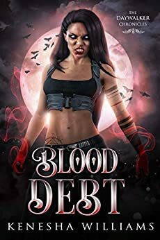 Blood Debt: The Daywalker Chronicles Book 1 by Kenesha Williams
