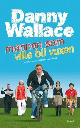 Mannen som ville bli vuxen by Danny Wallace, Danny Wallace