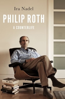 Philip Roth: A Counterlife by IRA Nadel