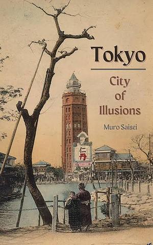 Tokyo: City of Illusions by Murō Saisei