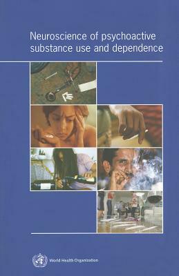 Neuroscience of Psychoactive Substance Use and Dependence by World Health Organization