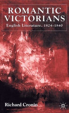Romantic Victorians: English Literature, 1824-1840 by Richard Cronin