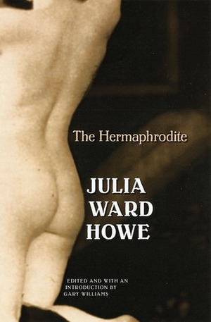 The Hermaphrodite by Julia Ward Howe, Gary Williams