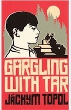Gargling With Tar by Jáchym Topol, David Short