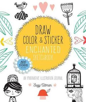 Draw, Color, and Sticker Enchanted Sketchbook: An Imaginative Illustration Journal by Suzy Ultman