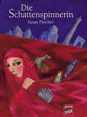 Die Schattenspinnerin by Susan Fletcher, Anne Brauner