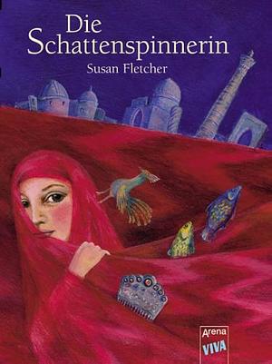 Die Schattenspinnerin by Anne Brauner, Susan Fletcher