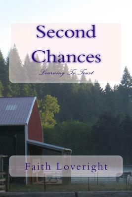 Second Chances: Learning To Trust by Faith Loveright