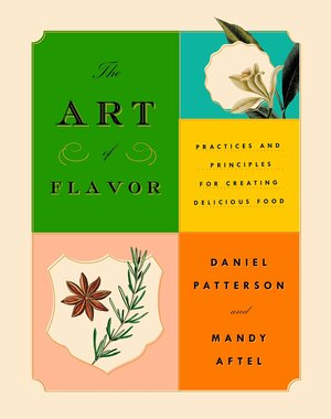 The Art of Flavor: Practices and Principles for Creating Delicious Food by Daniel Patterson