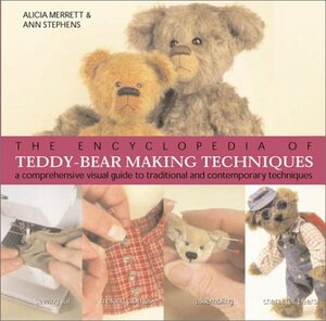 The Encyclopedia of Teddy-Bear Making Techniques: A Comprehensive Visual Guide to Traditional and Contemporary Techniques by Ann Stephens, Alicia Merrett