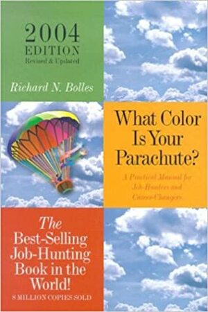 What Color Is Your Parachute? 2004: A Practical Manual for Job-Hunters and Career Changes by Richard N. Bolles