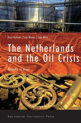 The Netherlands and the Oil Crisis: Business as Usual by Duco Hellema