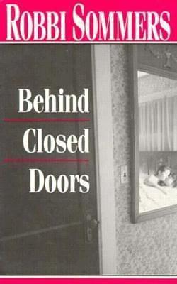 Behind Closed Doors by Robbi Sommers