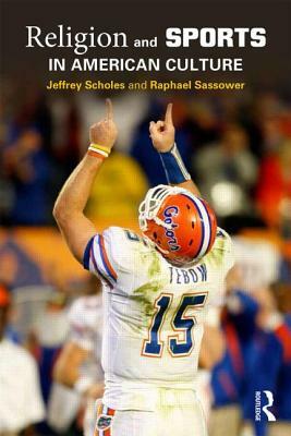 Religion and Sports in American Culture. by Jeffrey Scholes and Raphael Sassower by Raphael Sassower, Jeffrey Scholes