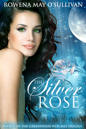 The Silver Rose by Rowena May O'Sullivan
