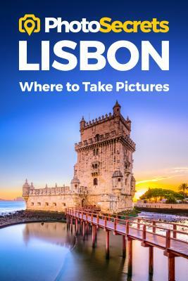 Photosecrets Lisbon: Where to Take Pictures: A Photographer's Guide to the Best Photography Spots by Andrew Hudson