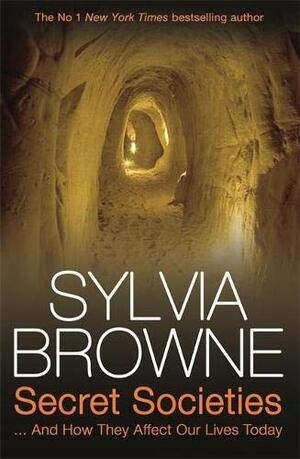 Secret Societies...And How They Affect Our Lives Today by Sylvia Browne