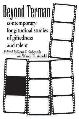 Beyond Terman: Contemporary Longitudinal Studies of Giftedness and Talent by Rena F. Subotnik, Karen D. Arnold