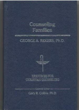 Counseling Families by George Alan Rekers