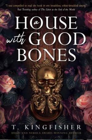 A House with Good Bones by T. Kingfisher