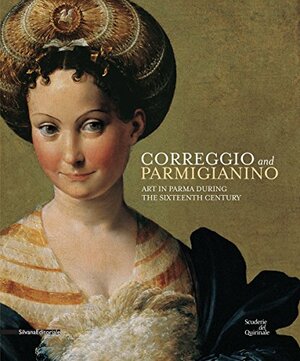 Correggio and Parmigianino: Art in Parma During the Sixteenth Century by Correggio, Mary Vaccaro, Parmigianino, David Ekserdjian