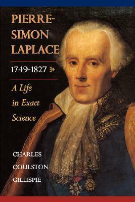 Pierre-Simon Laplace, 1749-1827: A Life in Exact Science by Charles Coulston Gillispie, Robert Fox, Ivor Grattan-Guinness