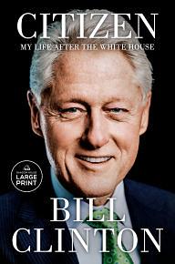 Citizen: My Life After the White House by Bill Clinton