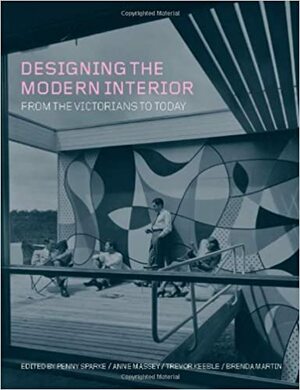 Designing the Modern Interior: From The Victorians To Today by Penny Sparke, Penny Sparke, Trevor Keeble, Brenda Martin