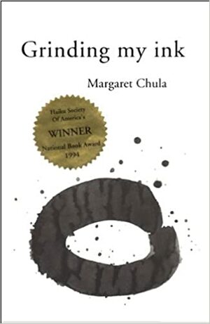 Grinding My Ink: Haiku by Margaret Chula