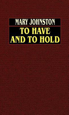 To Have and To Hold by Mary Johnston