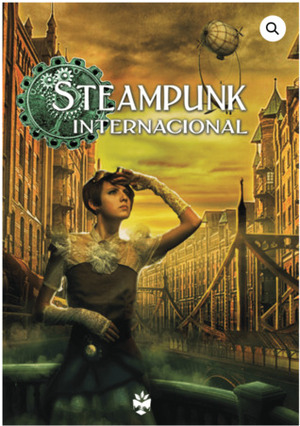 Steampunk Internacional by J.S. Meresmaa, Anne Leinonen, Jonathan Green, Pedro Cipriano, Derry O'Dowd, Anton Stark, Ian Whates, Diana Pinguicha, George Mann, Magdalena Hai